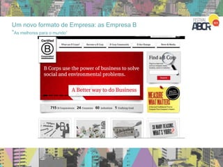 Um novo formato de Empresa: as Empresa B
“As melhores para o mundo”
 