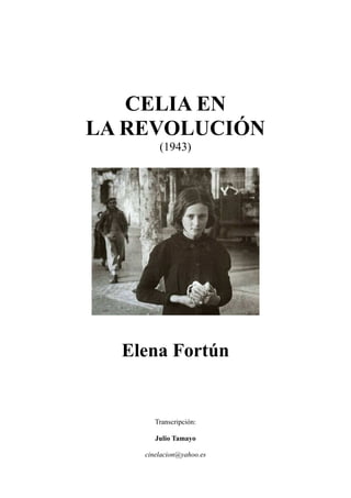CELIA EN
LA REVOLUCIÓN
(1943)
Elena Fortún
Transcripción:
Julio Tamayo
cinelacion@yahoo.es
 