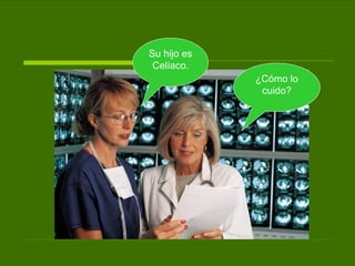 Su hijo es Celíaco. ¿Cómo lo cuido? 