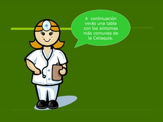 A  continuación verás una tabla con los síntomas más comunes de la Celiaquía. 