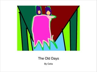 The Old Days
By Celia

 