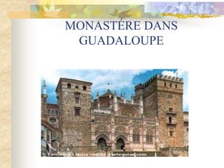 MONASTÉRE DANS
 GUADALOUPE
 
