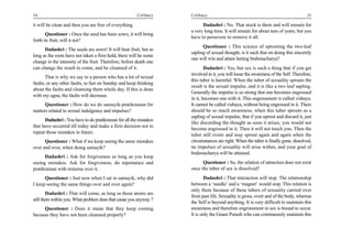 34                                                      Celibacy    Celibacy                                                         35

it will be clean and then you are free of everything.                     Dadashri : No. That stock is there and will remain for
                                                                    a very long time. It will remain for about tens of years, but you
       Questioner : Once the seed has been sown, it will bring
                                                                    have to persevere to remove it all.
forth its fruit, will it not?
                                                                          Questioner : This science of uprooting the two-leaf
      Dadashri : The seeds are sown! It will bear fruit, but as
                                                                    sapling of sexual thought, is it such that on doing this sincerely
long as the roots have not taken a firm hold, there will be some
                                                                    one will win and attain lasting brahmacharya?
change in the intensity of the fruit. Therefore, before death one
can change the result to come, and be cleansed of it.                       Dadashri : Yes, but sex is such a thing that if you get
                                                                    involved in it, you will loose the awareness of the Self. Therefore,
       That is why we say to a person who has a lot of sexual
                                                                    this tuber is harmful. When the tuber of sexuality sprouts the
faults, or any other faults, to fast on Sunday and keep thinking
                                                                    result is the sexual impulse, and it is like a two leaf sapling.
about the faults and cleansing them whole day. If this is done
                                                                    Generally the impulse is so strong that one becomes engrossed
with my agna, the faults will decrease.
                                                                    in it, becomes one with it. This engrossment is called vishaya.
      Questioner : How do we do samayik-pratikraman for             It cannot be called vishaya, without being engrossed in it. There
matters related to sexual indulgence and impulses?                  should be so much awareness, when this tuber sprouts as a
                                                                    sapling of sexual impulse, that if you uproot and discard it, just
      Dadashri : You have to do pratikraman for all the mistakes
                                                                    like discarding the thought as soon it arises, you would not
that have occurred till today and make a firm decision not to
                                                                    become engrossed in it. Then it will not touch you. Then the
repeat those mistakes in future.
                                                                    tuber still exists and may sprout again and again when the
      Questioner : What if we keep seeing the same mistakes         circumstances are right. When the tuber is finally gone, dissolved,
over and over, when doing samayik?                                  no impulses of sexuality will arise within, and your goal of
                                                                    brahmacharya will be attained.
      Dadashri : Ask for forgiveness as long as you keep
seeing mistakes. Ask for forgiveness, do repentance and                   Questioner : So, the relation of attraction does not exist
pratikraman with remorse over it.                                   once the tuber of sex is dissolved?
      Questioner : Just now when I sat in samayik, why did                 Dadashri : That interaction will stop. The relationship
I keep seeing the same things over and over again?                  between a ‘needle’ and a ‘magnet’ would stop. This relation is
                                                                    only there because of these tubers of sexuality carried over
        Dadashri : That will come, as long as those atoms are
                                                                    from past life. Sexuality is gross, overt and of the body, whereas
still there within you. What problem does that cause you anyway ?
                                                                    the Self is beyond anything. It is very difficult to maintain this
     Questioner : Does it mean that they keep coming                awareness and therefore engrossment in sex is bound to occur.
because they have not been cleansed properly?                       It is only the Gnani Purush who can continuously maintain this
 