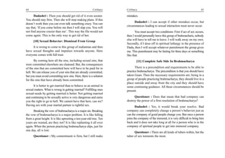 44                                                       Celibacy    Celibacy                                                        45

       Dadashri : Then you should get rid of it even sooner.         mistakes.
You should stay firm. Then she will stop making plans. If this
                                                                           Dadashri : I can accept if other mistakes occur, but
doesn’t work then you can even talk something crazy. You can
                                                                     circumstances leading to sexual interaction must never occur.
say that, ‘If you come before me then I will slap you. You will
not find anyone crazier than me’. This way the file would not               You must accept two conditions: First if act of sex occurs,
come again. This is the only way to get rid of her.                  then I would personally leave this group of brahmacharis, nobody
      [10] Sexual Behavior: Dismissal From Group                     else will have to tell me to leave. I will walk away on my own.
                                                                     Secondly, if I dose off in spiritual lethargy in the presence of
     It is wrong to come to this group of mahatmas and then          Dada, then I will accept whatever punishment the group gives
have sexual thoughts and impulses towards anyone. Here               me. This punishment may be fasting for three days or something
everyone comes with full trust.                                      like that.
       By coming here all the sins, including sexual sins, that              [11] Complete Safe Side In Brahmacharya
were committed elsewhere are cleansed. But, the consequences
of the sins that are committed here will have to be paid for in             There is a precondition and requirements to be able to
hell. We can release you of your sins that are already committed,    practice brahmacharya. The precondition is that you should have
but you must avoid committing new sins. Here, there is a solution    taken Gnan. Then the necessary requirements are; being in a
for the sins that have already been committed.                       group of people practicing brahmacharya, they should live in a
                                                                     place outside and away from the city and they should have
      It is better to get married than to behave as an animal in     some continuing guidance. All these circumstances should be
sexual matters. What is wrong in getting married? Fulfilling ones    present.
sexual needs by getting married is better. Not getting married
and continuing to be sexually active is very dangerous and earns           Questioner : Does that mean that bad company can
you the right to go to hell. We cannot have that here, can we?       destroy the power of a firm resolution of brahmacharya?
Having sex with your marital partner is rightful sex.                       Dadashri : Yes, it would break your resolve. Bad
      Breaking the vow of brahmacharya is a major sin. Breaking      company can completely change a person’s behavior just as
the vow of brahmacharya is a major problem. It is like falling       can the company of good people change you. But once a person
from a great height. It is like uprooting a ten-year-old tree. Ten   joins the company of the immoral, it is very difficult to bring him
years are wasted, are they not? It is like replanting it all over    back and it does not take long at all for a person who is in the
again. When the person practicing brahmacharya slips, just for       company of spiritual people to get into immoral company.
one day, all is lost.
                                                                           Questioner : There are all kinds of tubers within, but the
      Questioner : My commitment is firm, but I still make           tuber of sex torments the most.
 