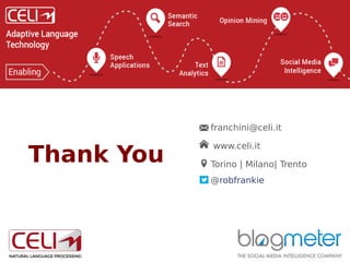 CELI 2014 72
franchini@celi.it
www.celi.it
Torino | Milano| Trento
Thank You
@robfrankie
 
