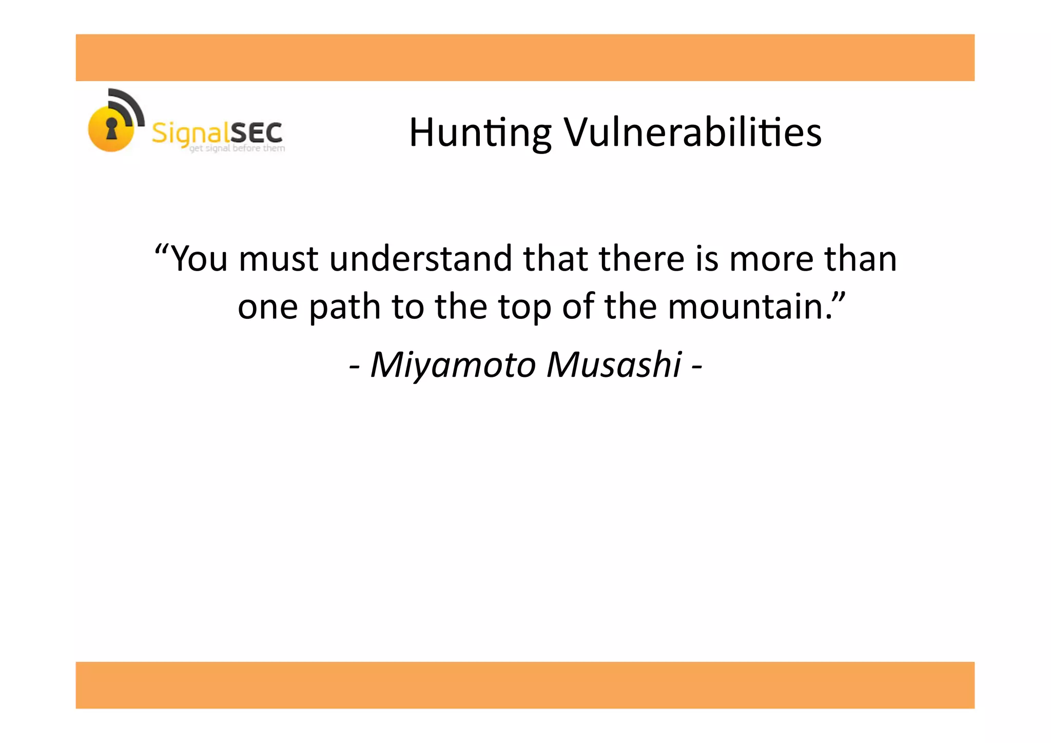 HunGng	
  VulnerabiliGes	
  
“You	
  must	
  understand	
  that	
  there	
  is	
  more	
  than	
  
one	
  path	
  to	
  the	
  top	
  of	
  the	
  mountain.”	
  
-­‐	
  Miyamoto	
  Musashi	
  -­‐	
  	
  
 