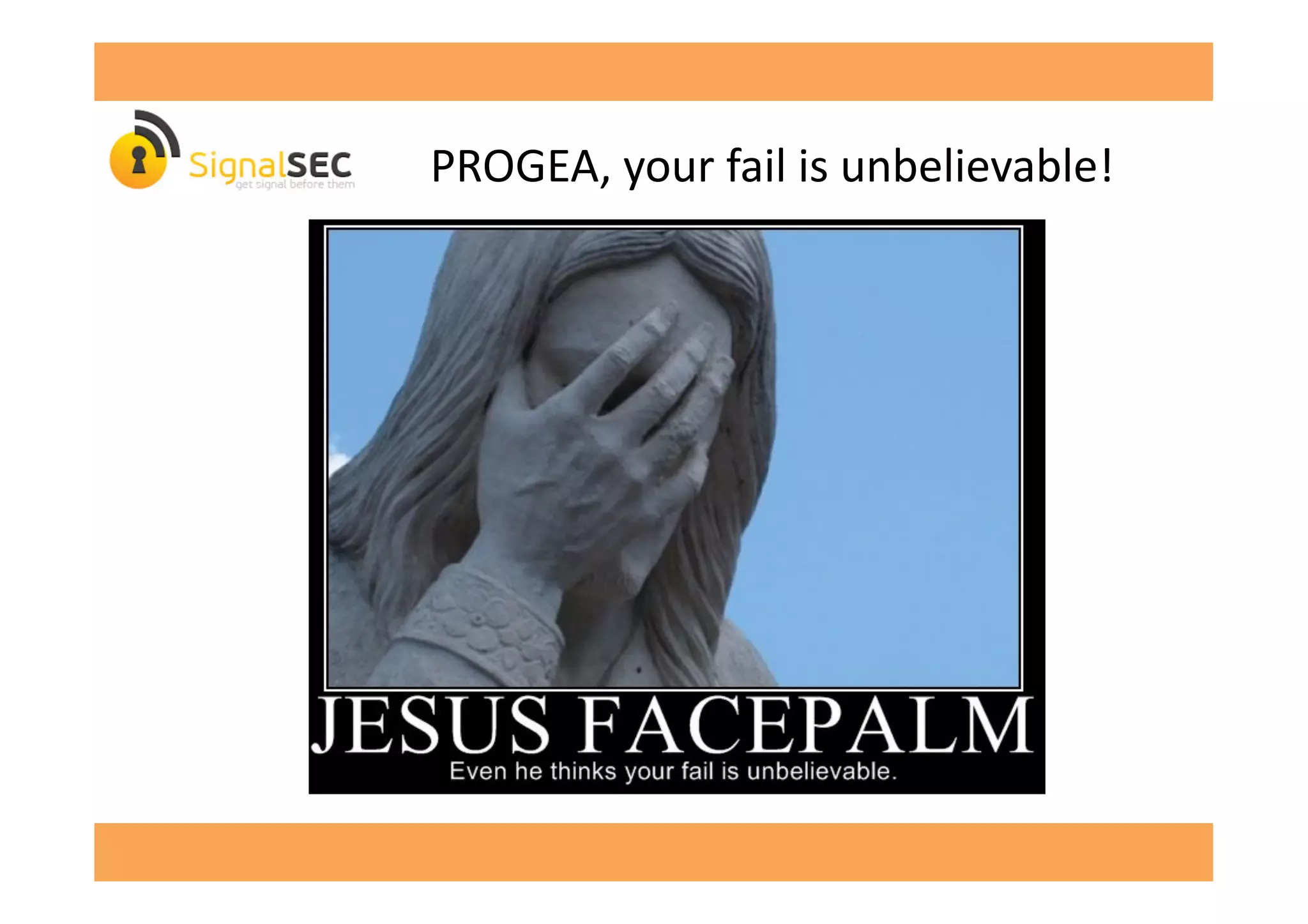  PROGEA,	
  your	
  fail	
  is	
  unbelievable!	
  
 