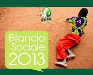 Artigiani dello sviluppo 
Bilancio 
Sociale 
2013 
 