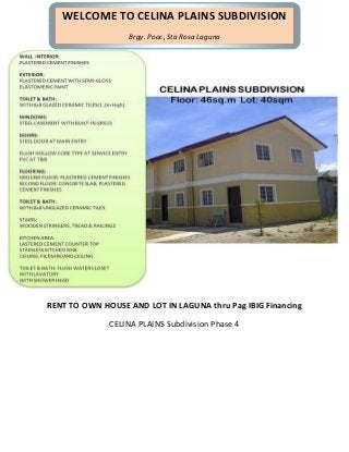 WELCOME TO CELINA PLAINS SUBDIVISION
Brgy. Pooc, Sta Rosa Laguna

RENT TO OWN HOUSE AND LOT IN LAGUNA thru Pag IBIG Financing
CELINA PLAINS Subdivision Phase 4

 