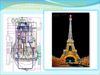 AutoCAD supports a number of applications programming interfaces for customizing and automation. 