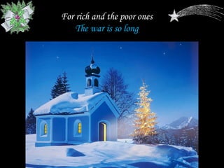For rich and the poor ones
    The war is so long
 