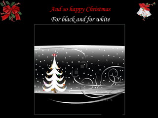 And so happy Christmas
For black and for white
 