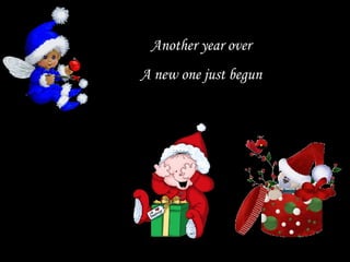 Another year over
A new one just begun
 