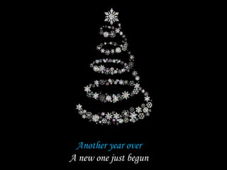 Another year over
A new one just begun
 