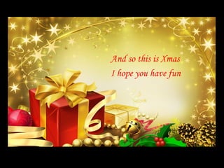 And so this is Xmas
I hope you have fun
 
