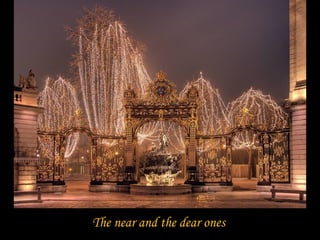 The near and the dear ones
 