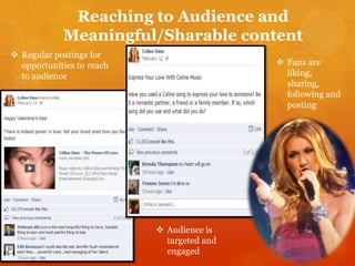 Reaching to Audience and
Meaningful/Sharable content
 Regular postings for
opportunities to reach
to audience

 Fans are
liking,
sharing,
following and
posting

 Audience is
targeted and
engaged

 