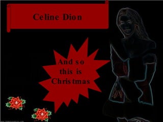 Celine Dion And so this is Christmas 