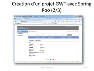 Création d’un projet GWT avec Spring
              Roo (2/3)




             Celinio Fernandes   No. 16
 
