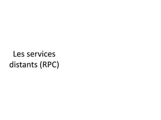 Les services
distants (RPC)
 