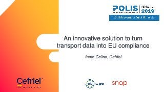 An innovative solution to turn
transport data into EU compliance
Irene Celino, Cefriel
 