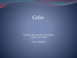 Celio
Training : Sales and Service Excellence
Trainer : Glen Yates
Venue : Bangalore
 