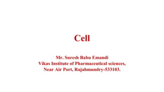 Cell
Mr. Suresh Babu Emandi
Vikas Institute of Pharmaceutical sciences,
Near Air Port, Rajahmundry-533103.
 