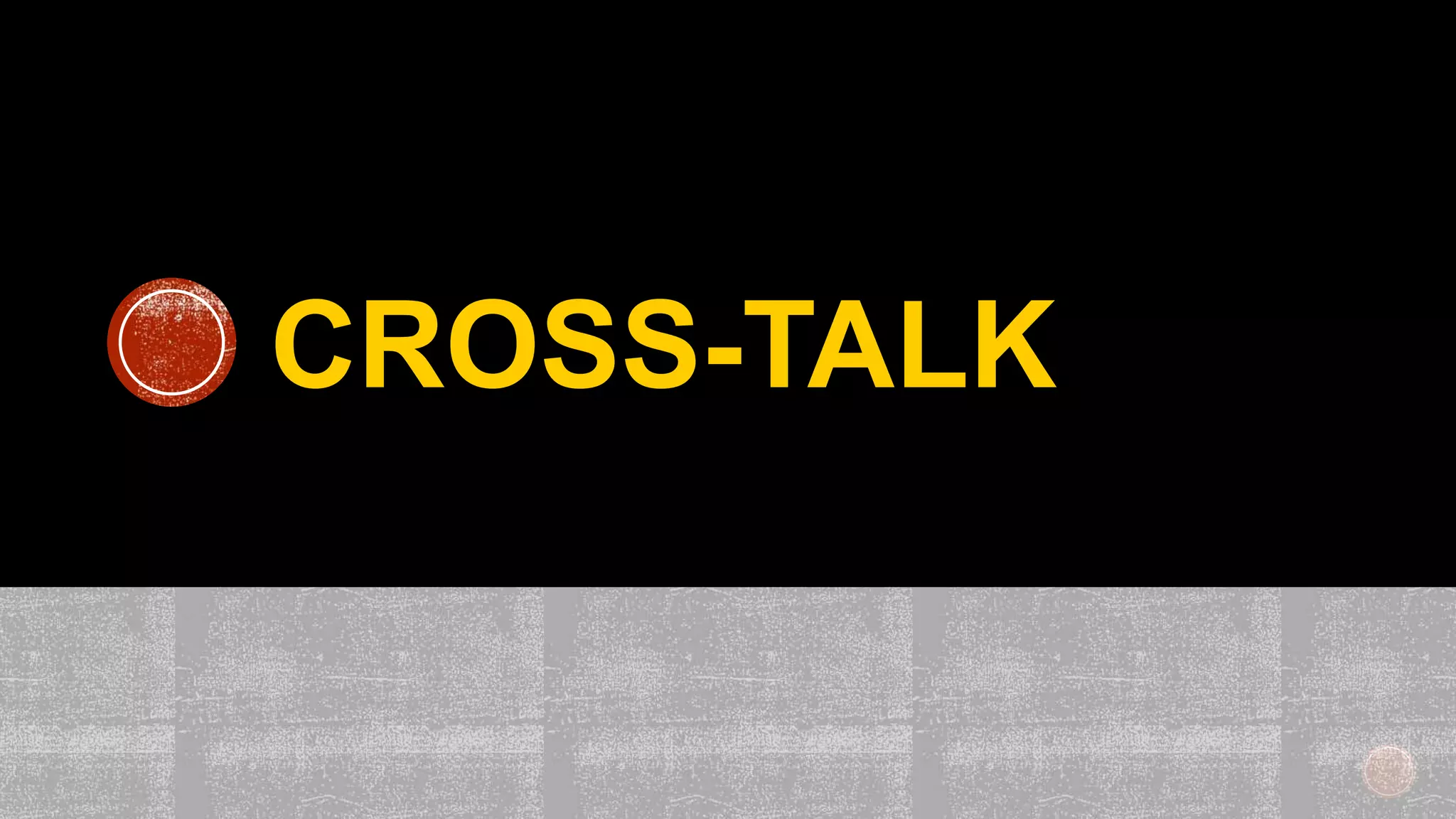 CROSS-TALK
 