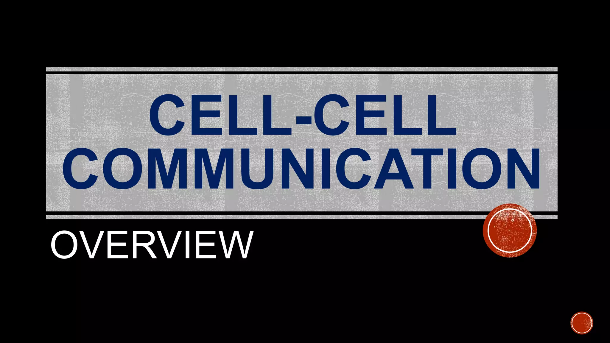 CELL-CELL
COMMUNICATION
OVERVIEW
 
