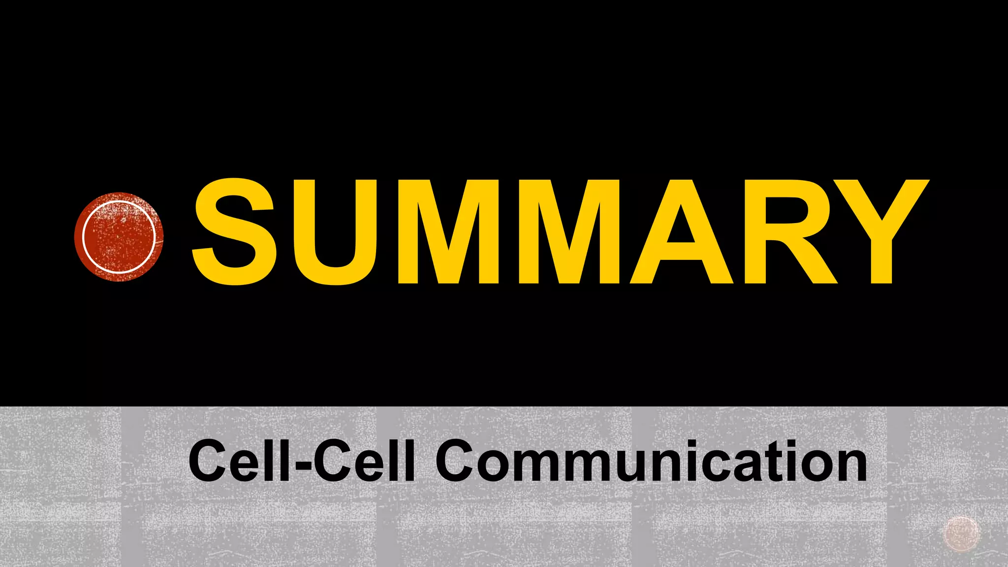 SUMMARY
Cell-Cell Communication
 