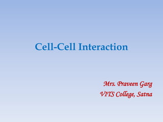 Cell-Cell Interaction
Mrs. Praveen Garg
VITS College, Satna
 