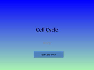 Cell Cycle Kory Start the Tour 