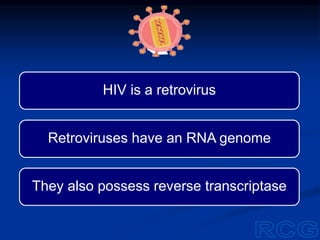HIV is a retrovirus
Retroviruses have an RNA genome
They also possess reverse transcriptase
 