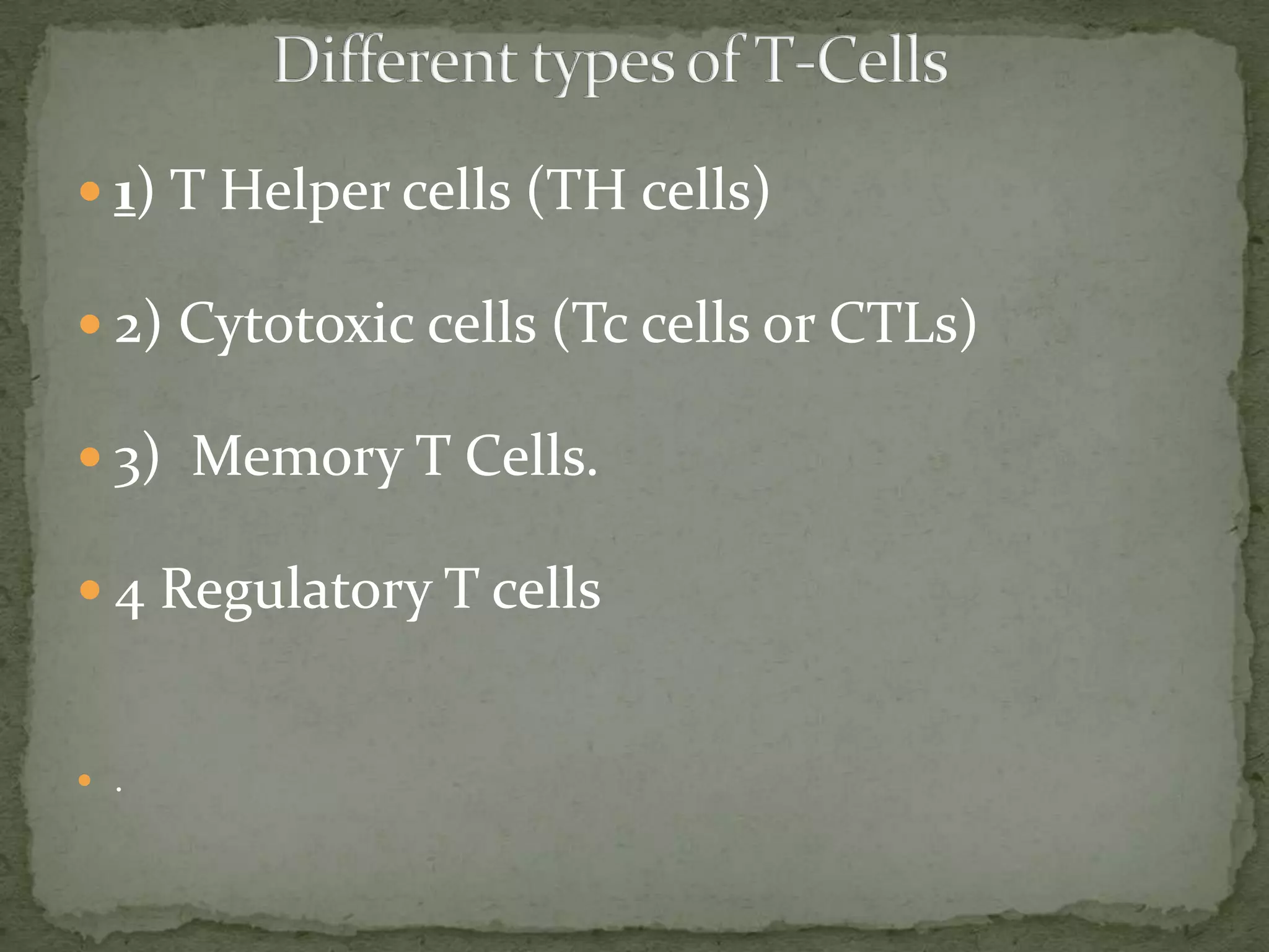  1) T Helper cells (TH cells)

 2) Cytotoxic cells (Tc cells or CTLs)

 3) Memory T Cells.

 4 Regulatory T cells


 .
 