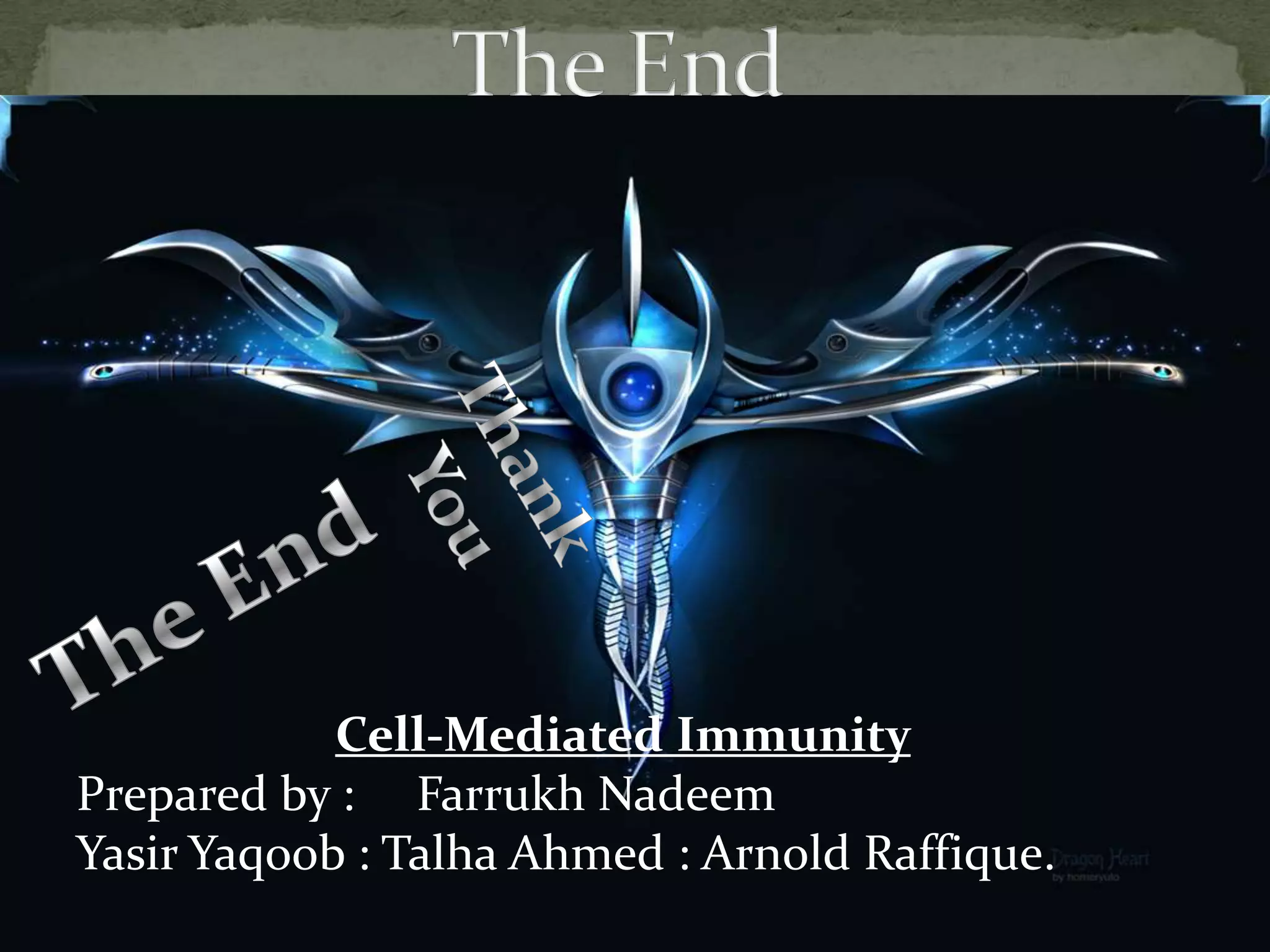 Cell-Mediated Immunity
Prepared by : Farrukh Nadeem
Yasir Yaqoob : Talha Ahmed : Arnold Raffique.
 