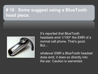 # 10  Some suggest using a BlueTooth head piece. ,[object Object],[object Object]