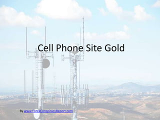 Cell Phone Site Gold
By www.ForexConspiracyReport.com
 
