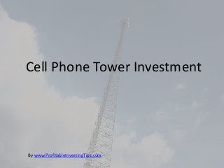 Cell Phone Tower Investment
By www.ProfitableInvestingTips.com
 