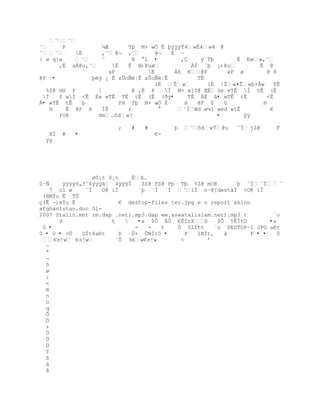 ˜ ˜
˜     P           ¼Æ       Tþ M× wÖ È ŪÿÿÿŸ4wÊ4w4 @
˜ ˜     Ë      ,˜ @¬ ,˜        @¬   È ŕ
} w q!w    ˜     ˆ         ® °L •          ,Ç    ÿ Tþ       È ťøw,˜
      ,È aÁ@u,˜       Ë   Ë Œ‹@uø            ÀÍ `þ ¡‹@u        È @
             `        xF          Ë       Àh €  @F      xF ø       8 8
@F •            þëÿ ¿ Ê zÛoÑë¦Ê zÛoÑë¦Ê           TÊ
                                     lÉ Ţw        lÉ |Ţw¤Ţwb×Ãw     TÊ
  %Z@ HH P        |          @ ,É P     Í M× wjZ@ Œ‚ ùe wTÊ Í tÊ (Ê
 Í   f wÍ Ê Ëe wTÊ TÊ tÊ (Ê (ðý•            TÊ ÄÉ â• wTÊ tÊ        Ê
Ã• wTÊ tÊ `þ             PH Tþ M× wÖ È        H   @F $    0         H
   H     Ë @F H    ÌÊ       r         °     ˆÍ Wd w¼I wed wtÊ        €
      ƒO@         Hm…˜dw?                             •       ÿÿ

                        ;   #   #        `þ   ˜˜dwŸ@u    ˆÍ jZ@     F
   XÍ   #   •                       €-
  ÿÿ




                 ø0¡± 0¡±     Èˆ…
û·Ñ    ÿÿÿÿ6„ƒˆ4Ũÿÿ‰ 4ýÿÿÌ      ZZ@ FZ@ Pþ Tþ %Z@ mO@       `þ ˆÍ ˆÍ ˜
   7 o1 w     ´Í    O@ ìÍ       `þ ´Í ´Í ˜     ìÍ n·@[destàÝ O@ ìÍ
 (RMÝu Ê TÚ
ç{Ê ¬)eÝu Ê               € destop-files ter.jpg e n report akino
afghanistan.doc 01-
2007 Stalin.mht rm.dap .net).mp3.dap ww.aswatalislam.net).mp3 t          `o
      d                t       •x $Õ ÄÔ €ÊÍtX     D   $Õ 5ÊÍtD       •x
 0 •                           -   -   t    Õ 5ZÍtt     `o DESTOP~1 JPG aÐt
0 • 0 • Õ   OÍt8aÐt      D   Ô× ÛNÍt0 •       P   îNÍt,   å      P • •   0
 €s!w €s!w           ´Õ 3w€s!w                 ř
  ŕ
  ª
  ¬
  õ
  ø
  :
  
  m
  n
  o
  q
  Ô
  Ö
  ×
  Ù
  Ú
  Ü
  Ý
  ß
  à
  â
 