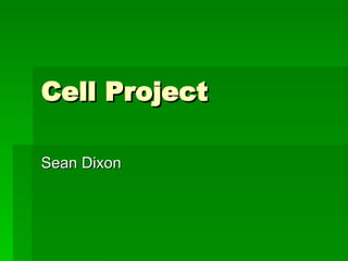Cell Project Sean Dixon 