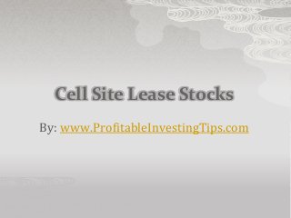 Cell Site Lease Stocks
By: www.ProfitableInvestingTips.com
 