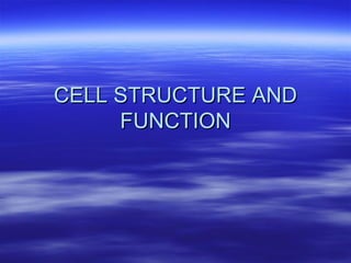CELL STRUCTURE AND FUNCTION 