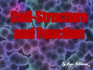 Cell-Structure
andFunction
By Anya Rakhecha
 