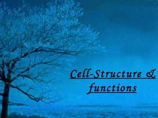 Cell-Structure &
    functions
 
