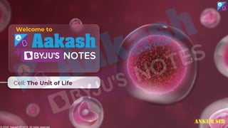 © 2022, Aakash BYJU'S. All rights reserved
Cell: The Unit of Life
© 2022, Aakash BYJU'S. All rights reserved
Welcome to
ANKUR SIR
 