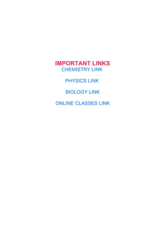IMPORTANT LINKS
CHEMISTRY LINK
PHYSICS LINK
BIOLOGY LINK
ONLINE CLASSES LINK
 
