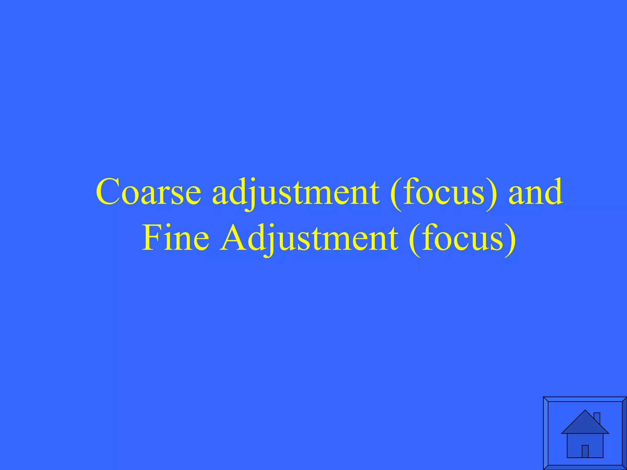 Coarse adjustment (focus) and Fine Adjustment (focus) 