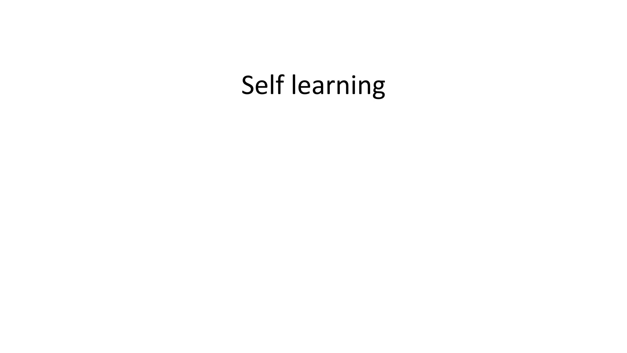 Self learning
 