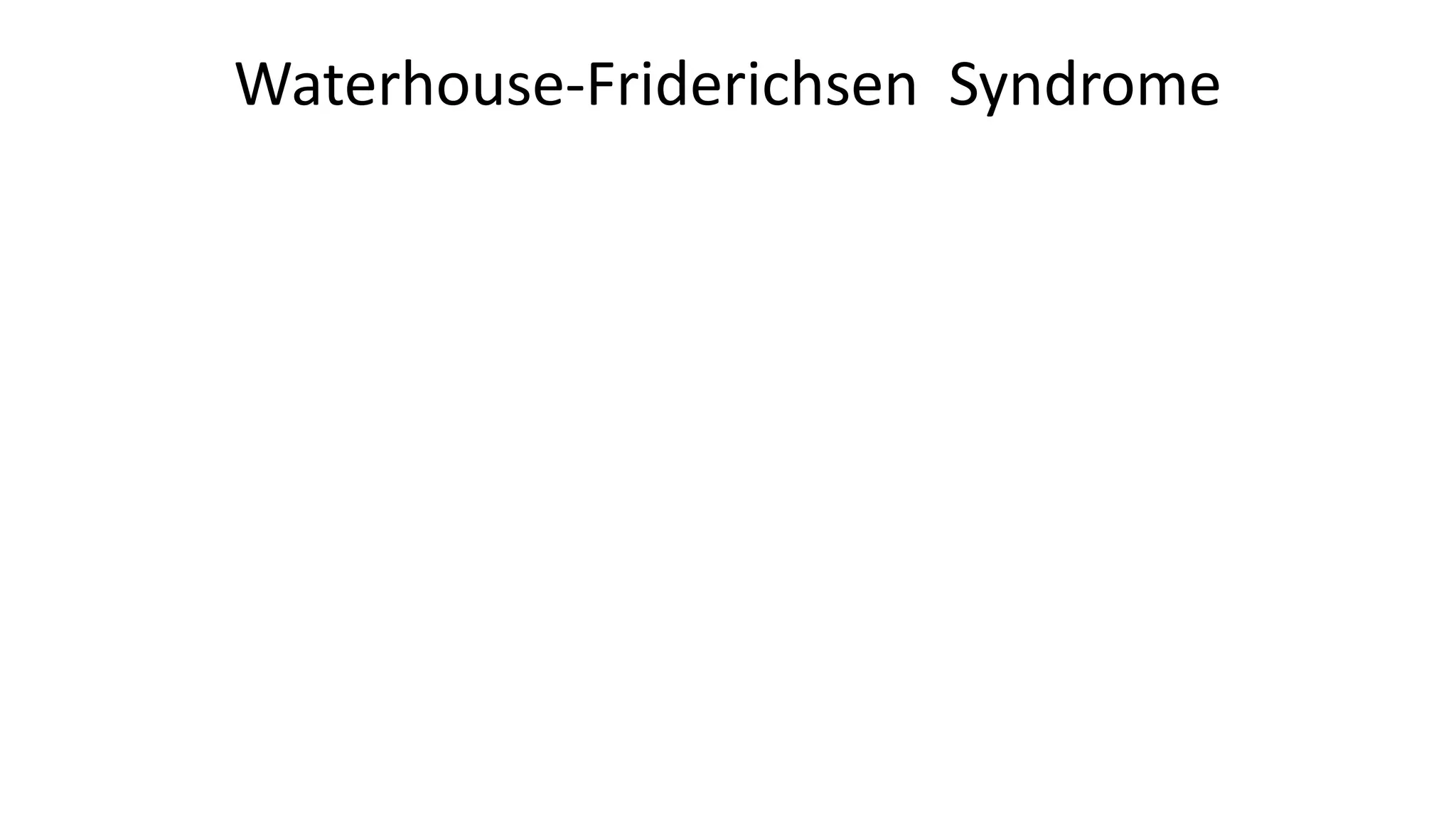 Waterhouse-Friderichsen Syndrome
 