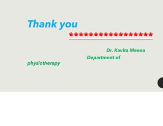 Thank you
*****************
Dr. Kavita Meena
Department of
physiotherapy
 